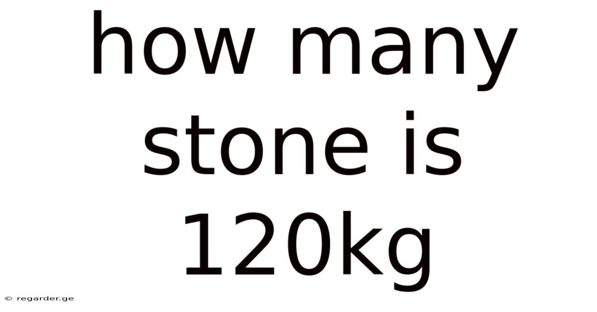 How Many Stone Is 120kg