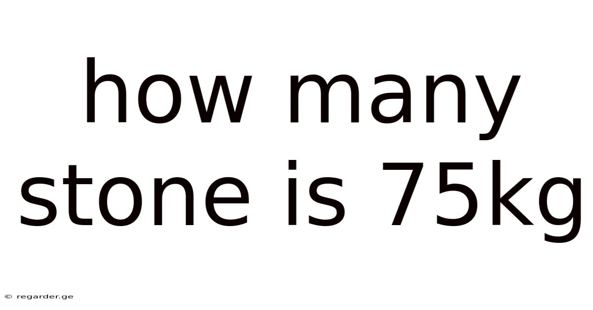 How Many Stone Is 75kg