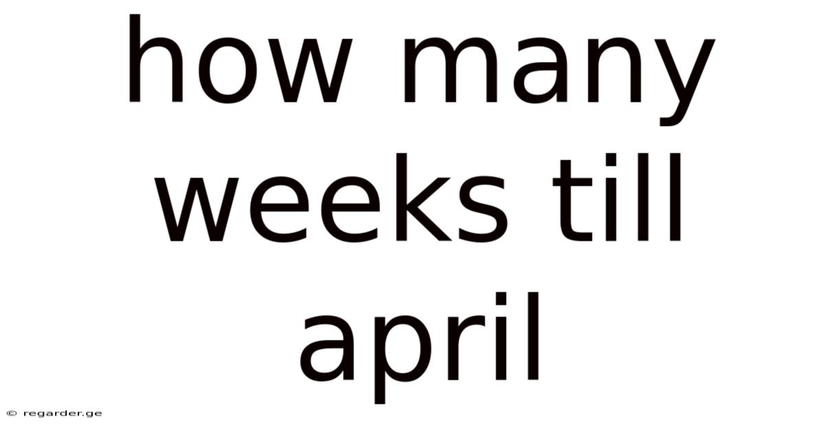 How Many Weeks Till April