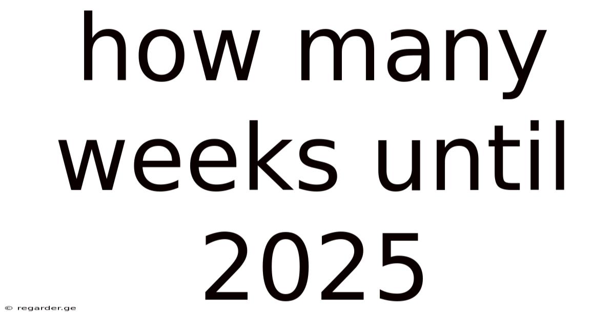 How Many Weeks Until 2025