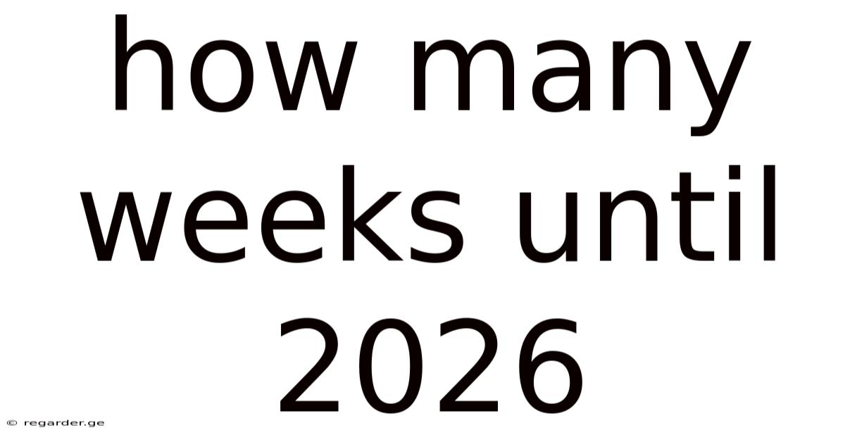 How Many Weeks Until 2026