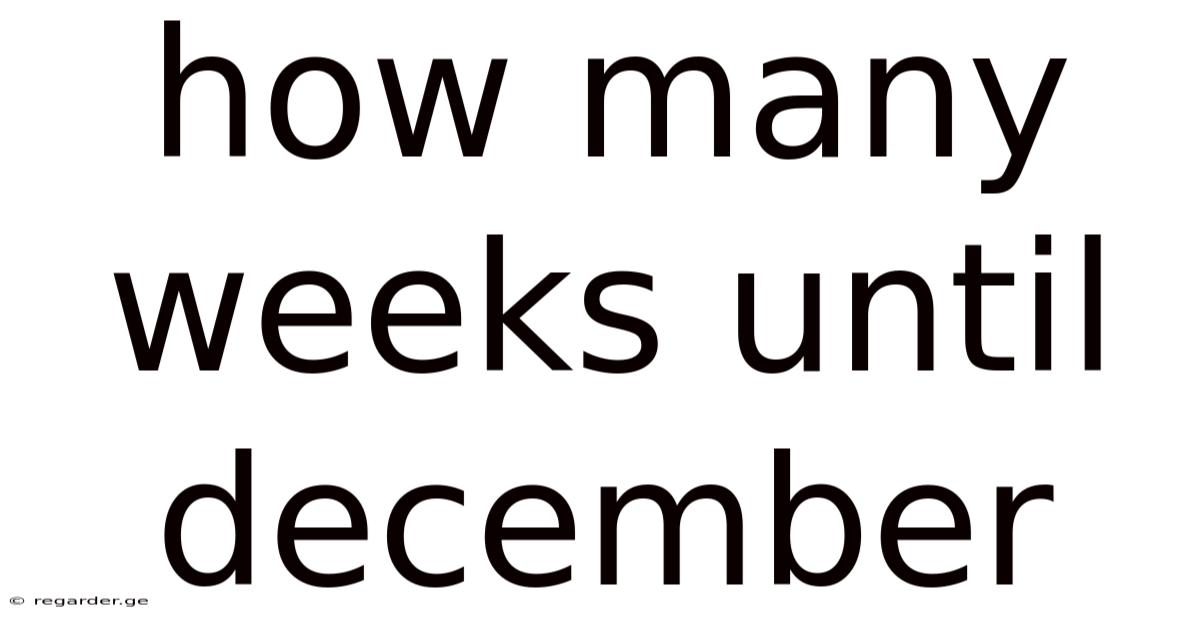 How Many Weeks Until December