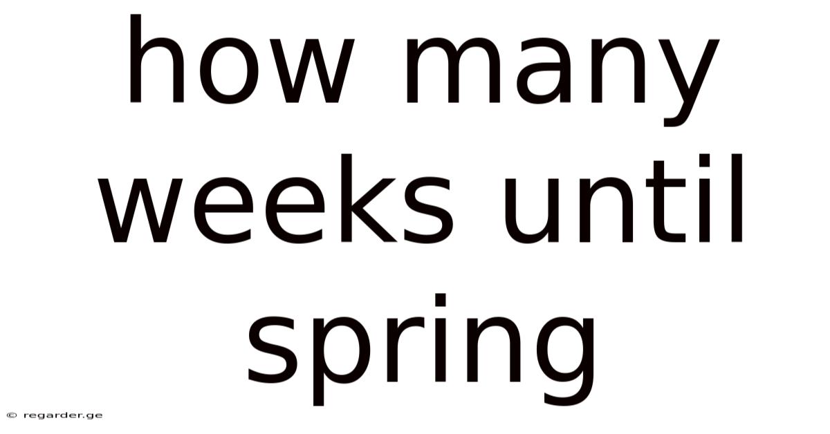 How Many Weeks Until Spring