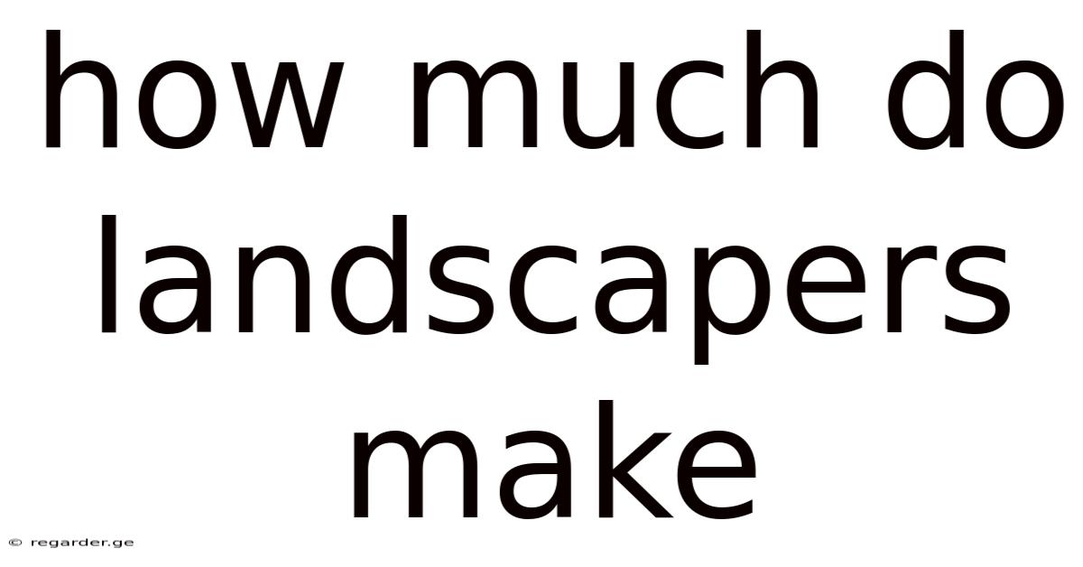 How Much Do Landscapers Make