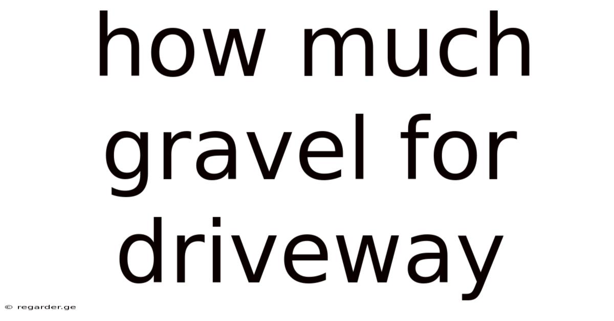 How Much Gravel For Driveway