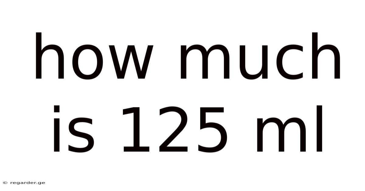 How Much Is 125 Ml