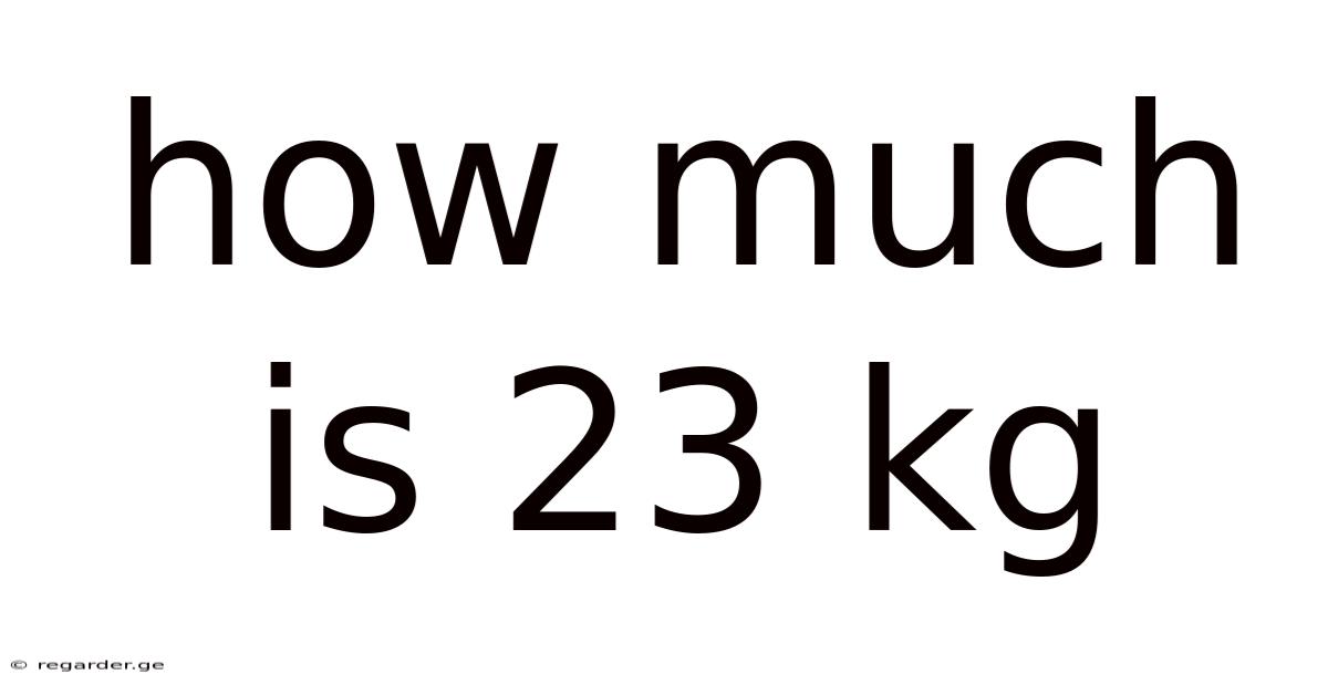 How Much Is 23 Kg