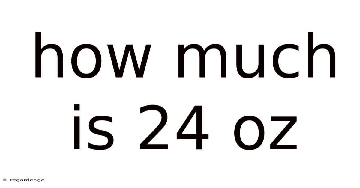How Much Is 24 Oz