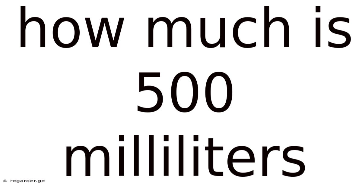 How Much Is 500 Milliliters