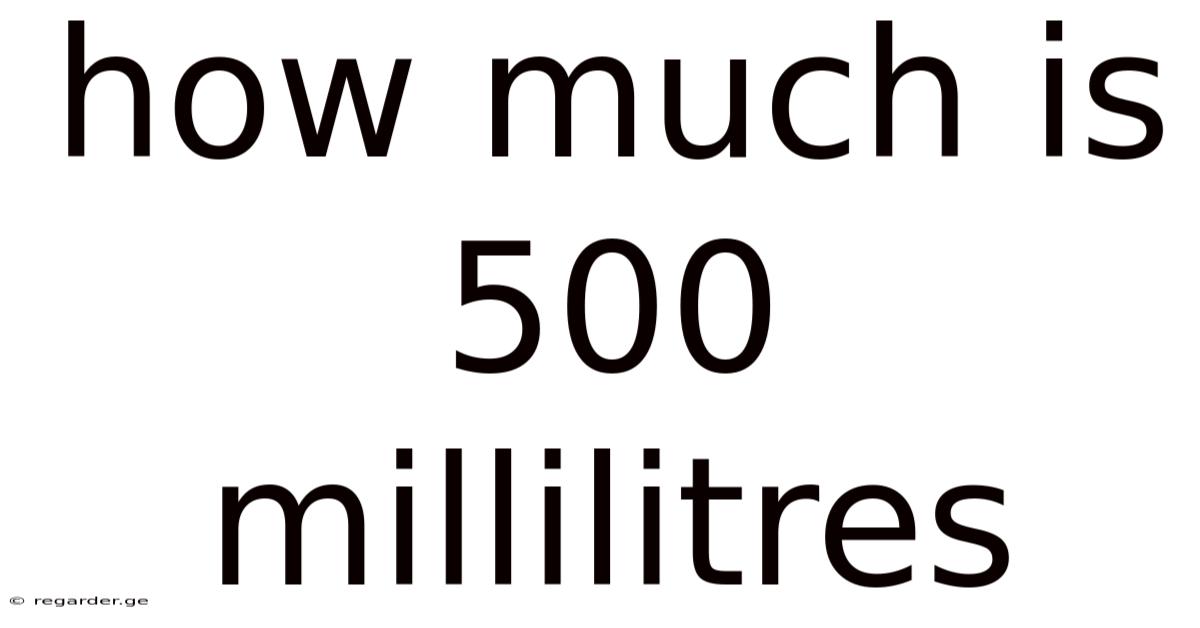How Much Is 500 Millilitres