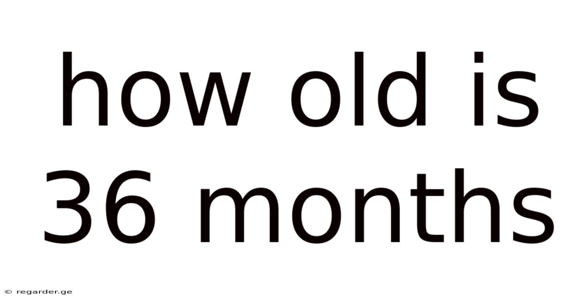 How Old Is 36 Months