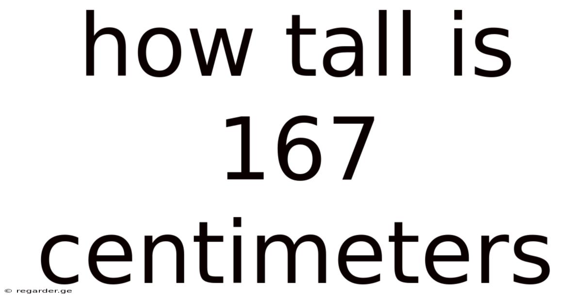 How Tall Is 167 Centimeters
