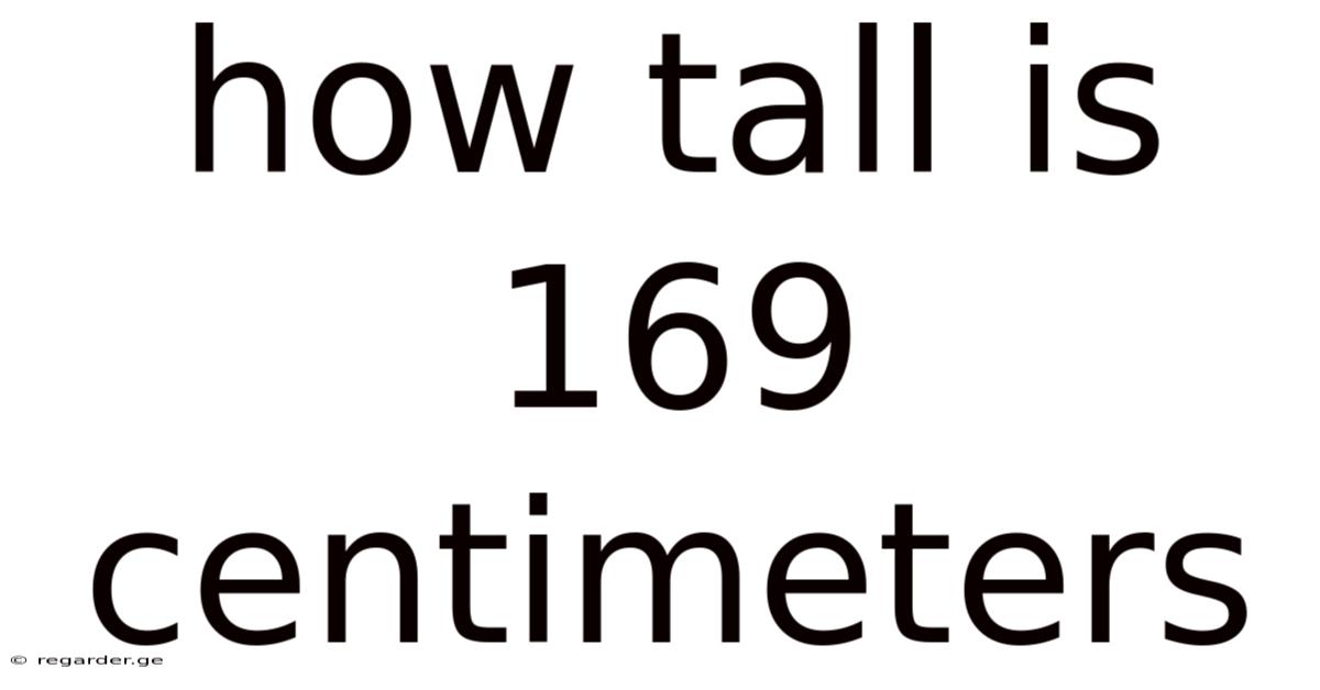 How Tall Is 169 Centimeters