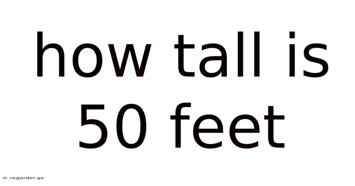 How Tall Is 50 Feet