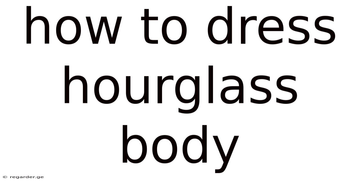 How To Dress Hourglass Body