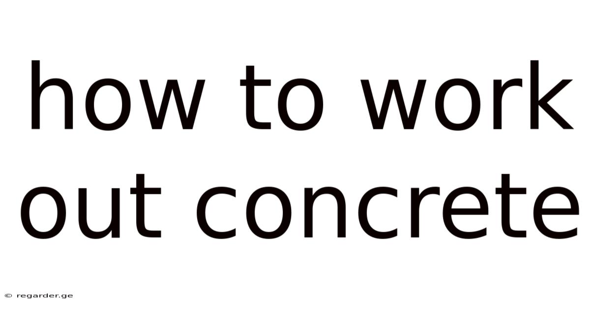 How To Work Out Concrete