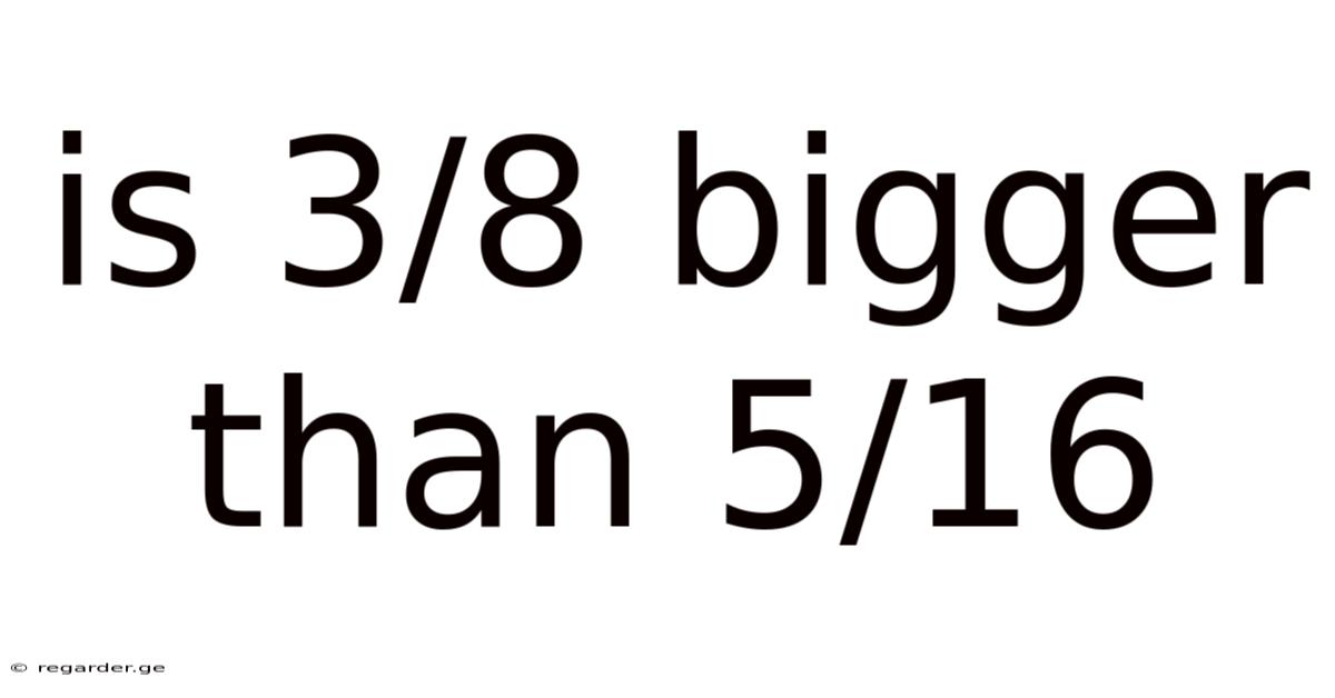 Is 3/8 Bigger Than 5/16