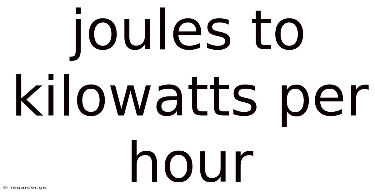 Joules To Kilowatts Per Hour