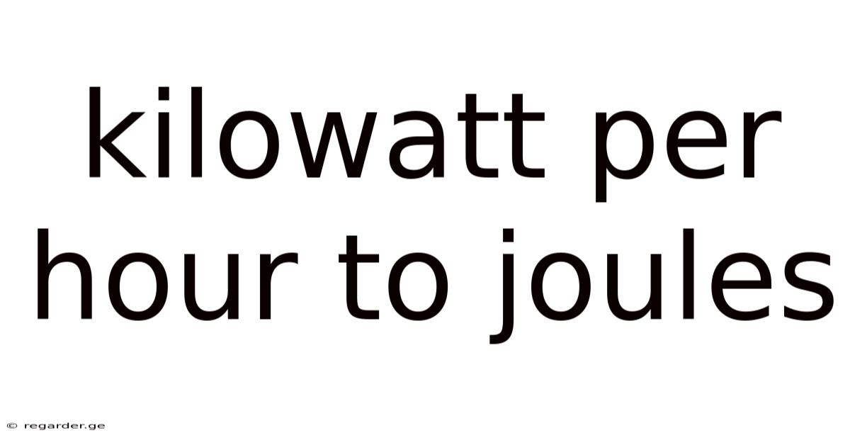 Kilowatt Per Hour To Joules