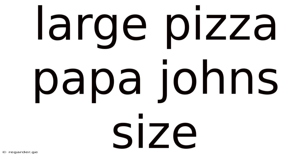 Large Pizza Papa Johns Size