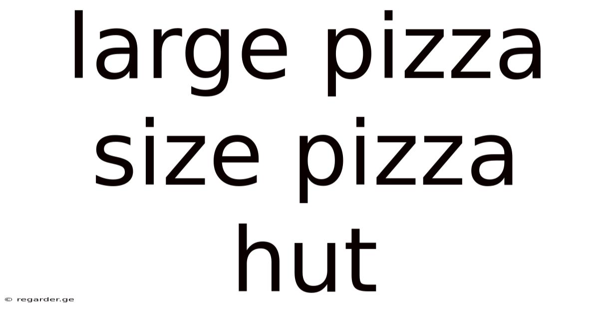 Large Pizza Size Pizza Hut