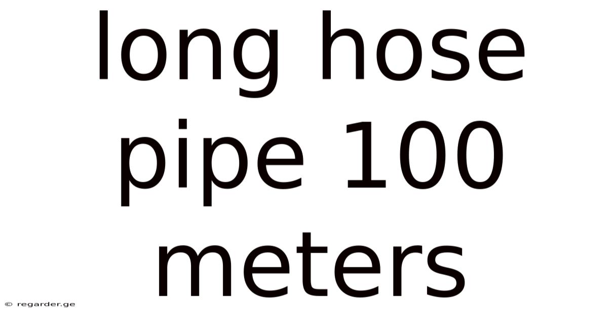 Long Hose Pipe 100 Meters