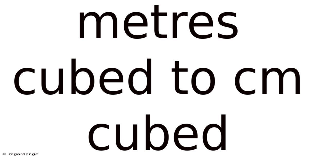 Metres Cubed To Cm Cubed