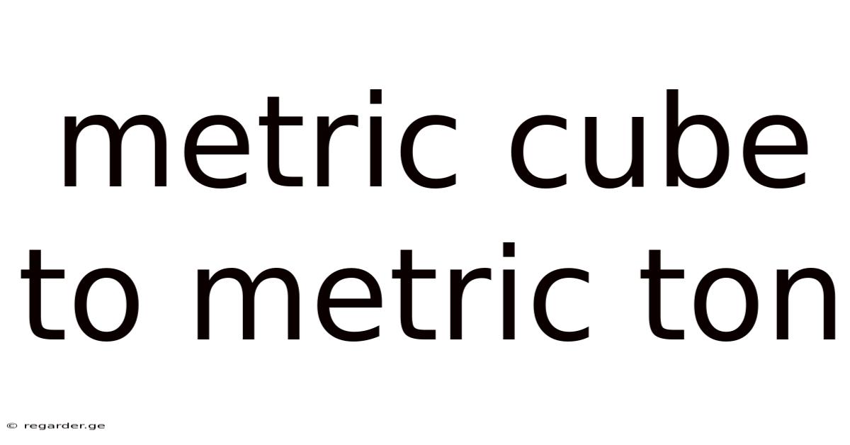 Metric Cube To Metric Ton