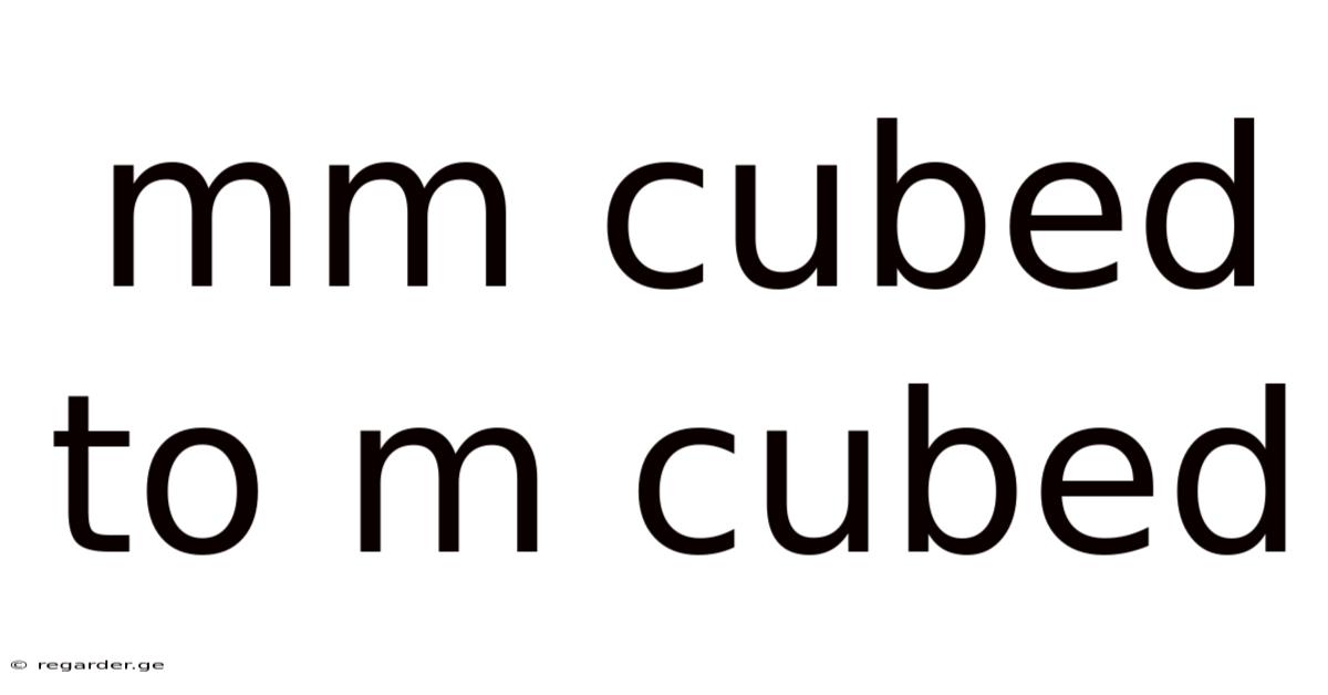 Mm Cubed To M Cubed