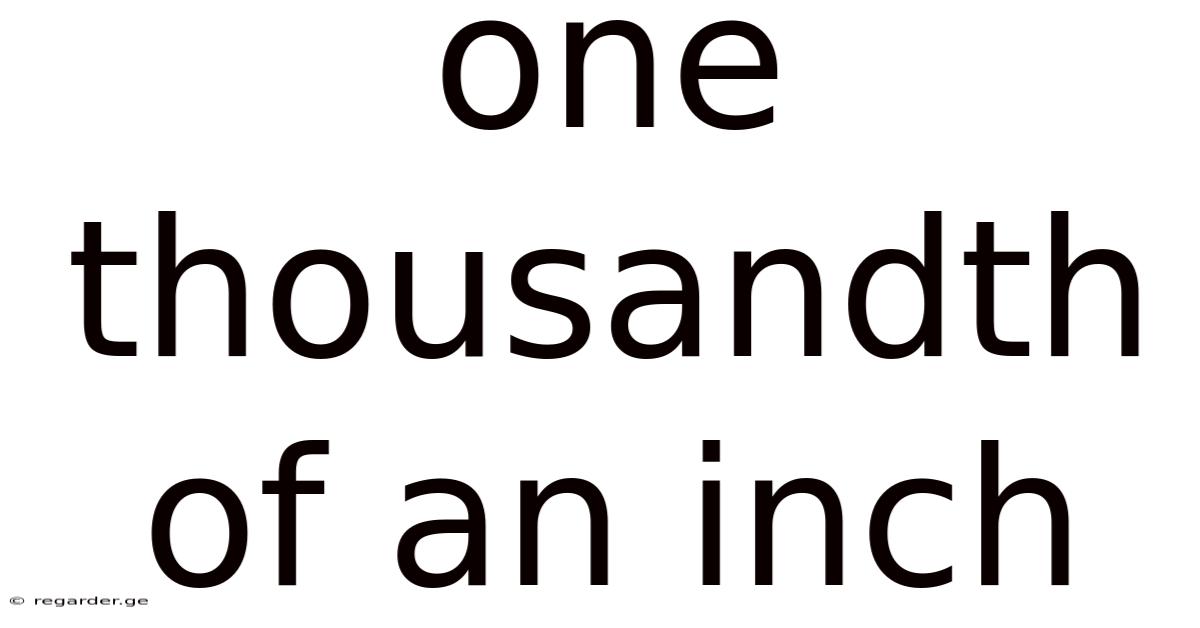 One Thousandth Of An Inch