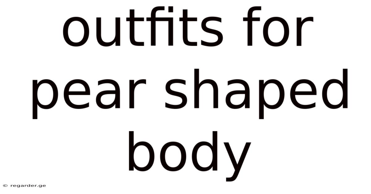 Outfits For Pear Shaped Body