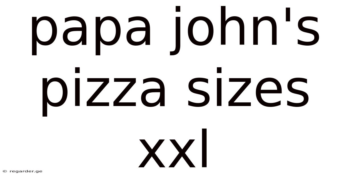 Papa John's Pizza Sizes Xxl