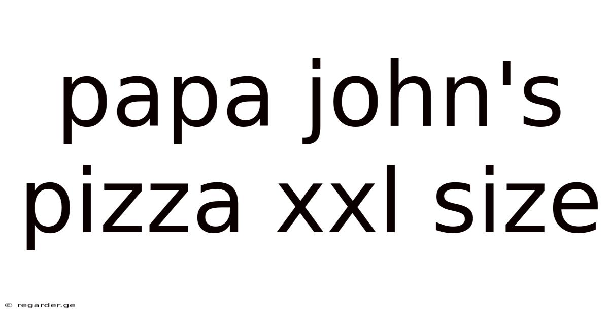 Papa John's Pizza Xxl Size