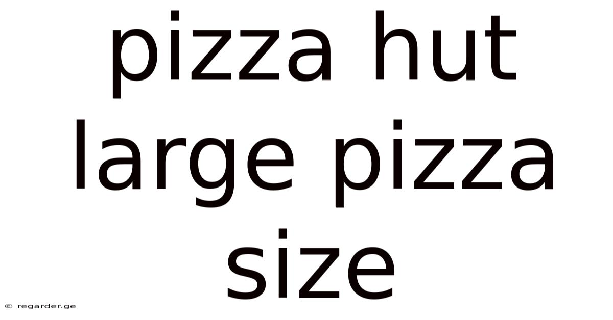 Pizza Hut Large Pizza Size