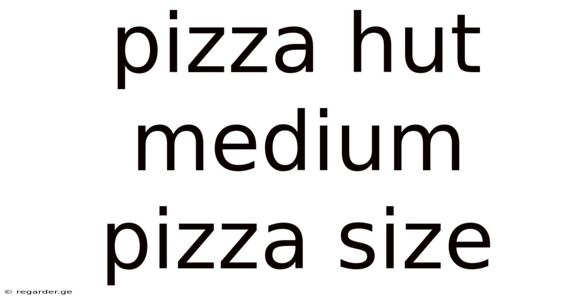 Pizza Hut Medium Pizza Size