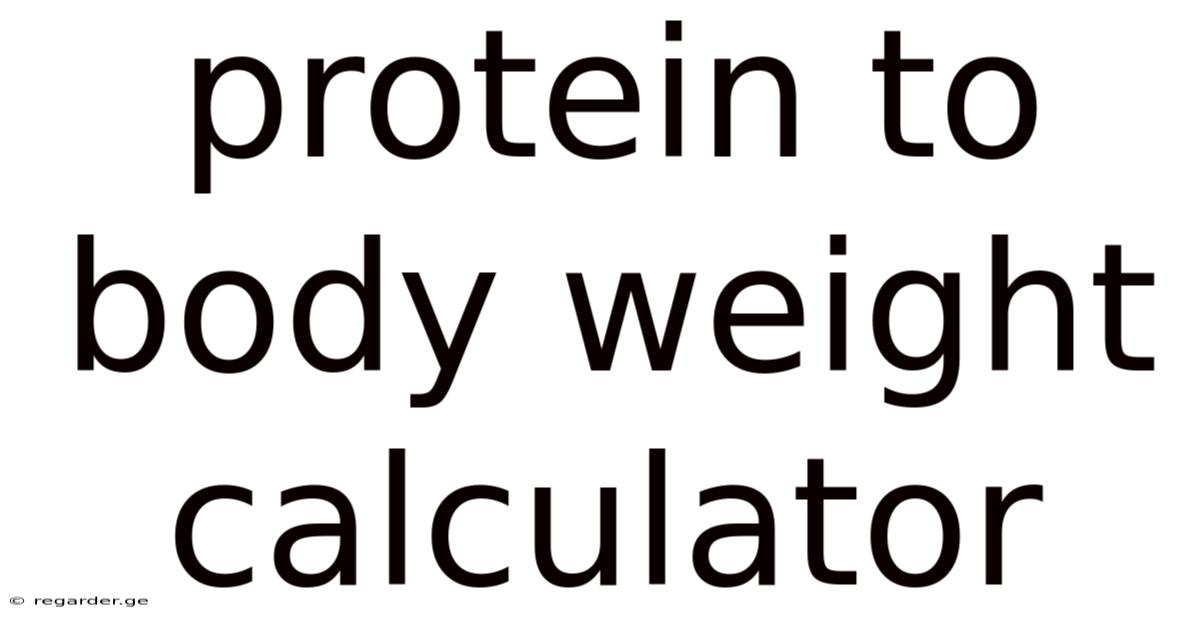 Protein To Body Weight Calculator