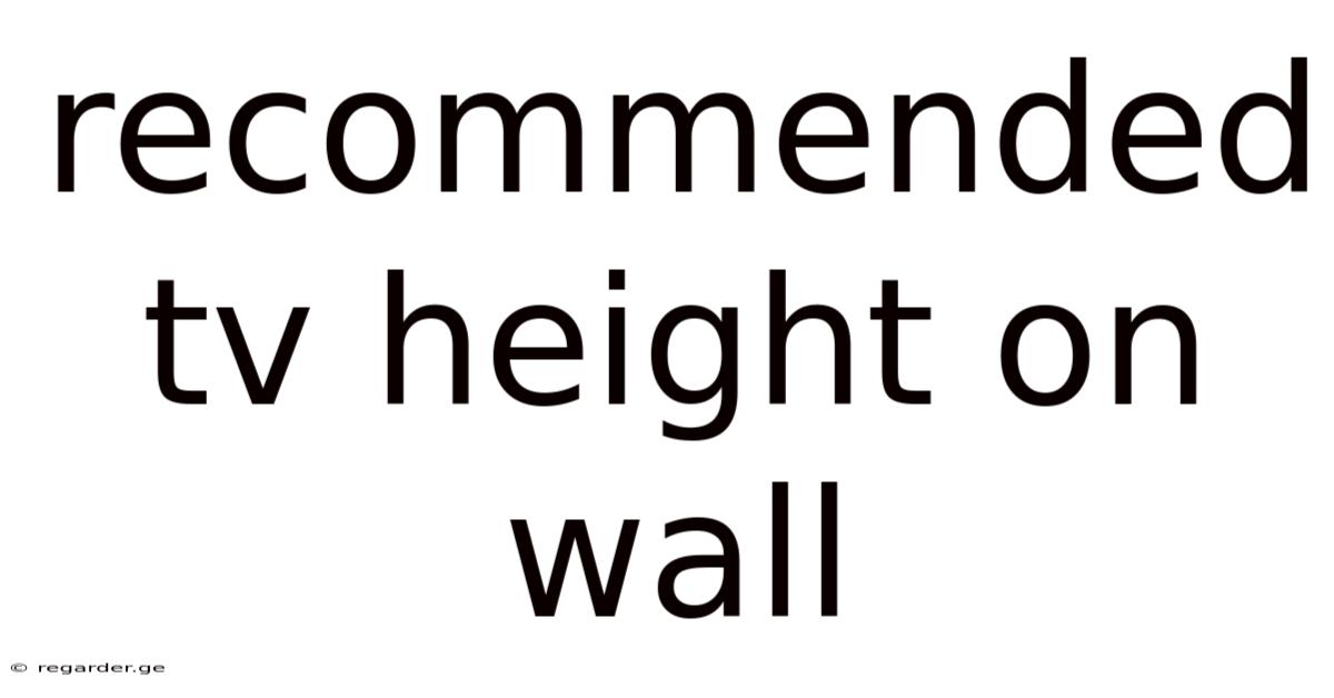 Recommended Tv Height On Wall