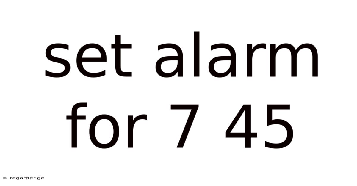 Set Alarm For 7 45