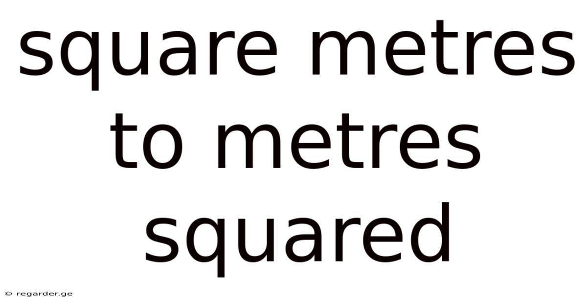 Square Metres To Metres Squared