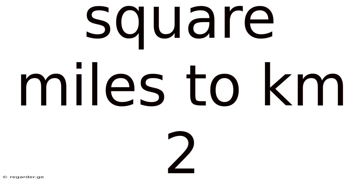 Square Miles To Km 2