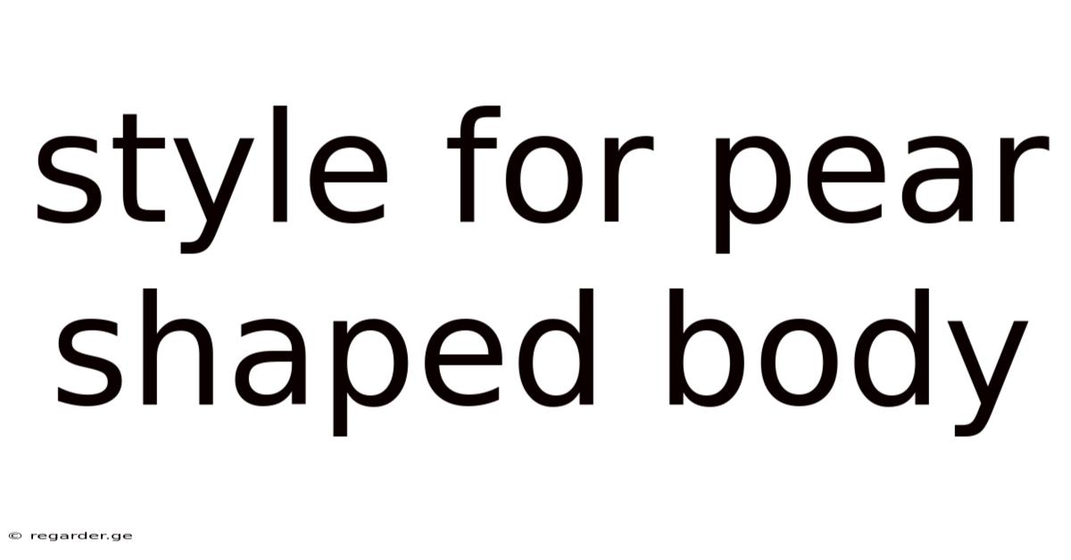 Style For Pear Shaped Body