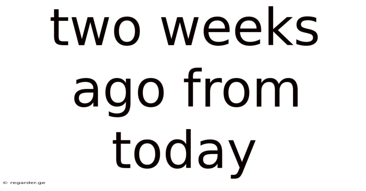 Two Weeks Ago From Today