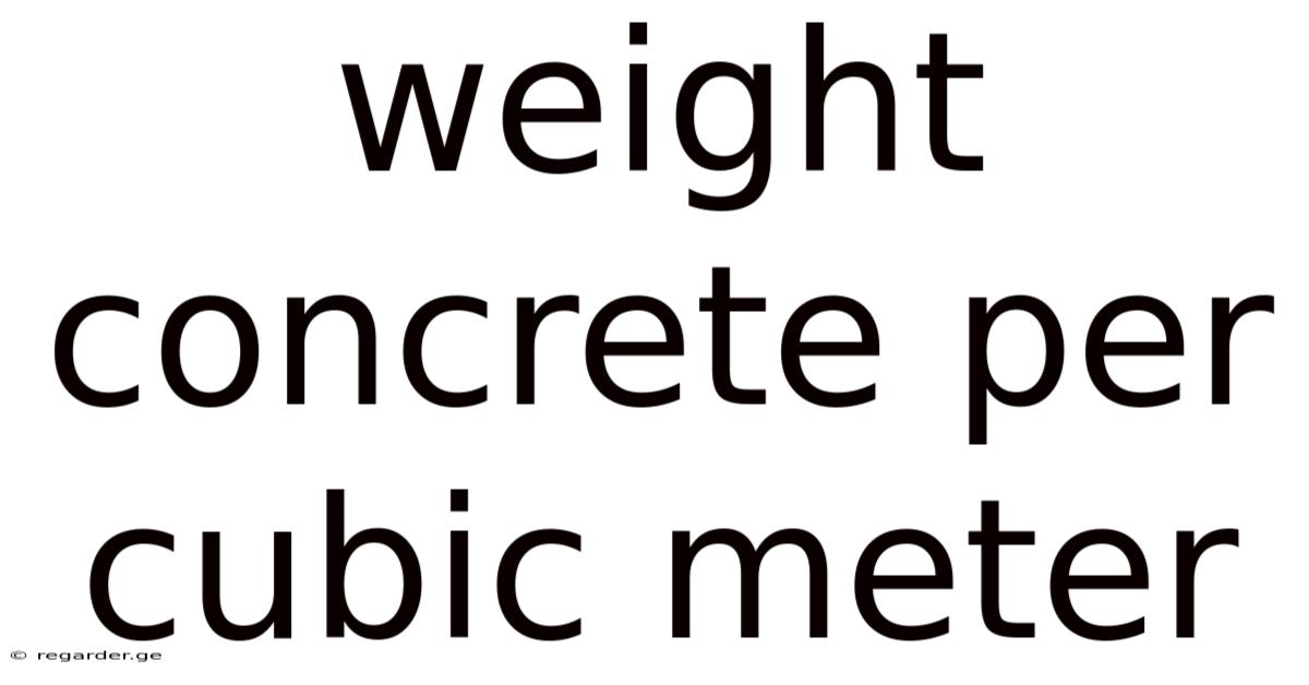 Weight Concrete Per Cubic Meter