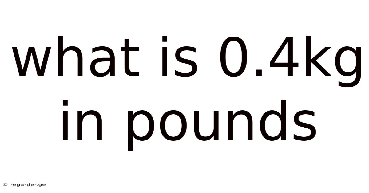 What Is 0.4kg In Pounds