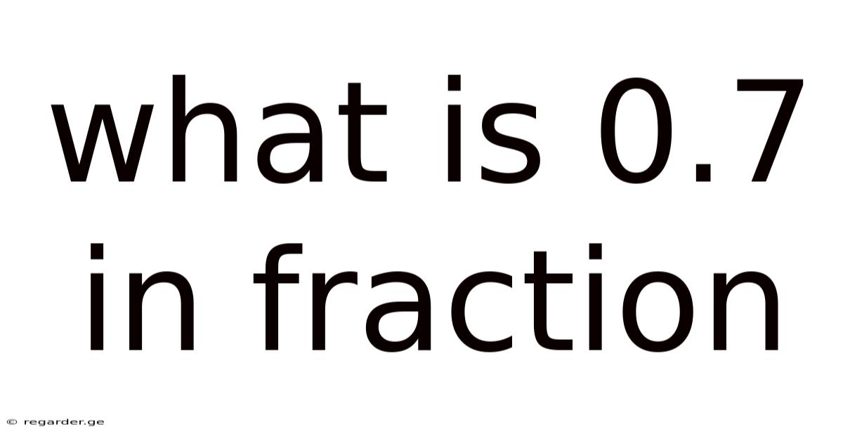 What Is 0.7 In Fraction