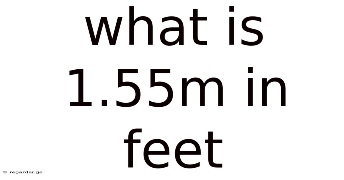 What Is 1.55m In Feet