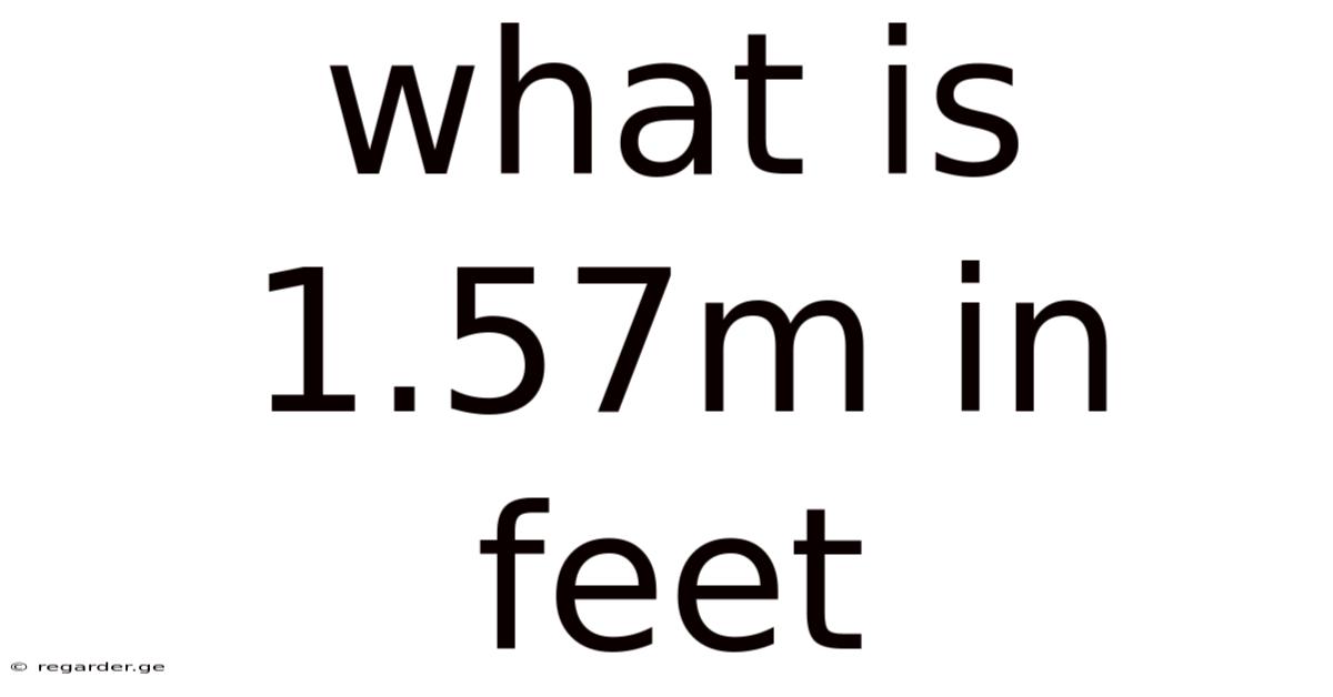 What Is 1.57m In Feet