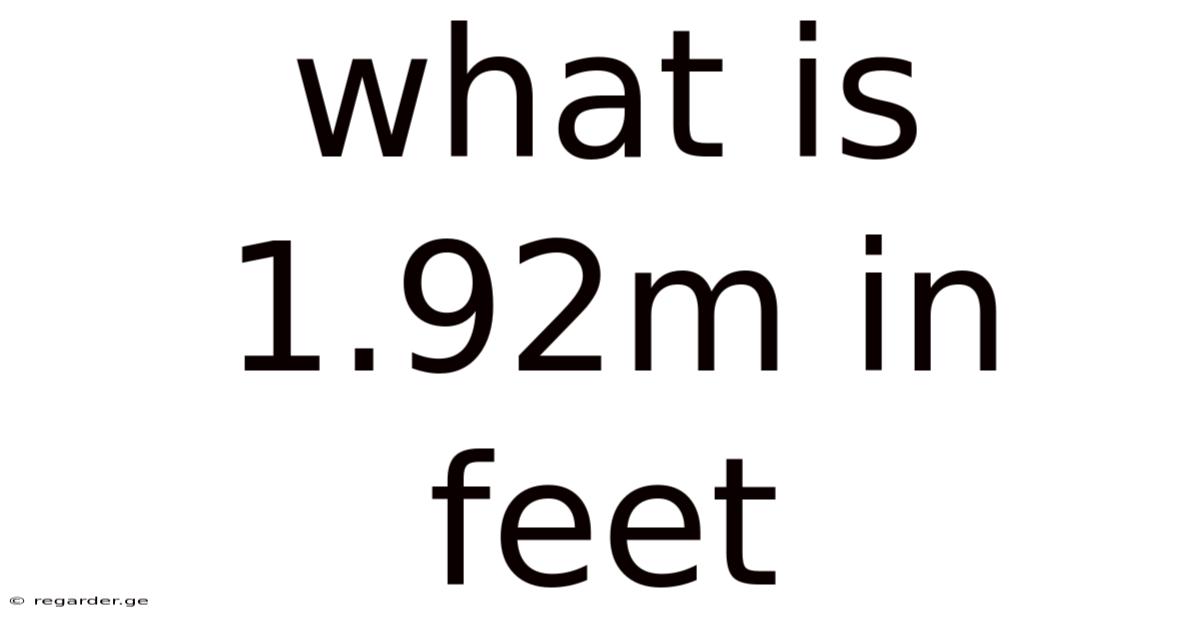 What Is 1.92m In Feet