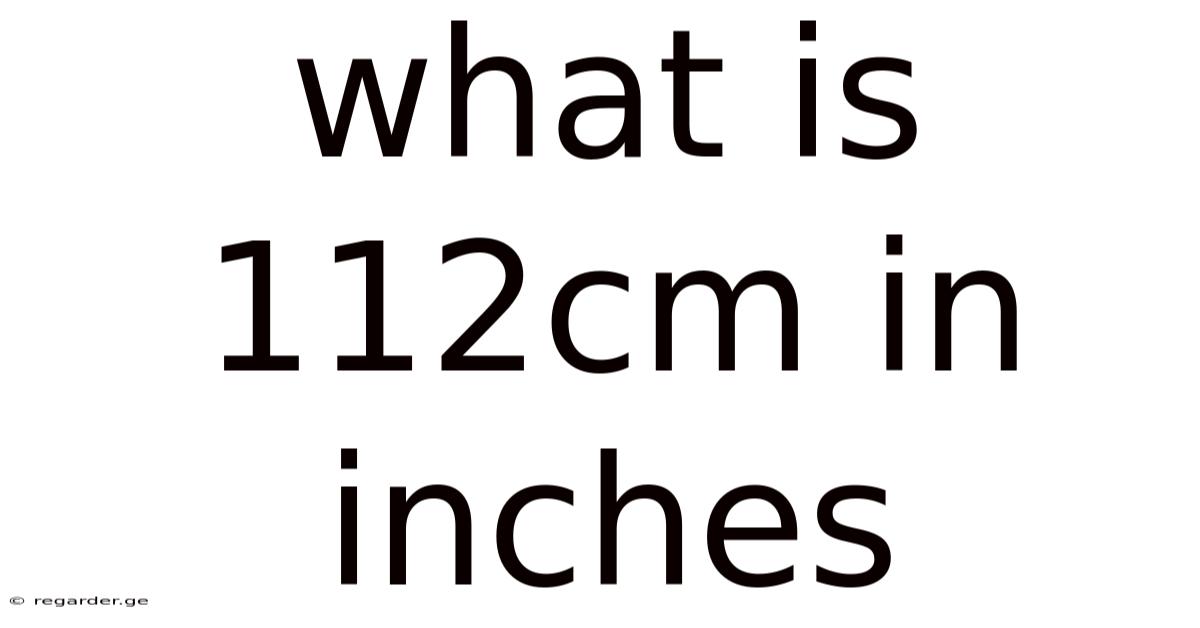 What Is 112cm In Inches