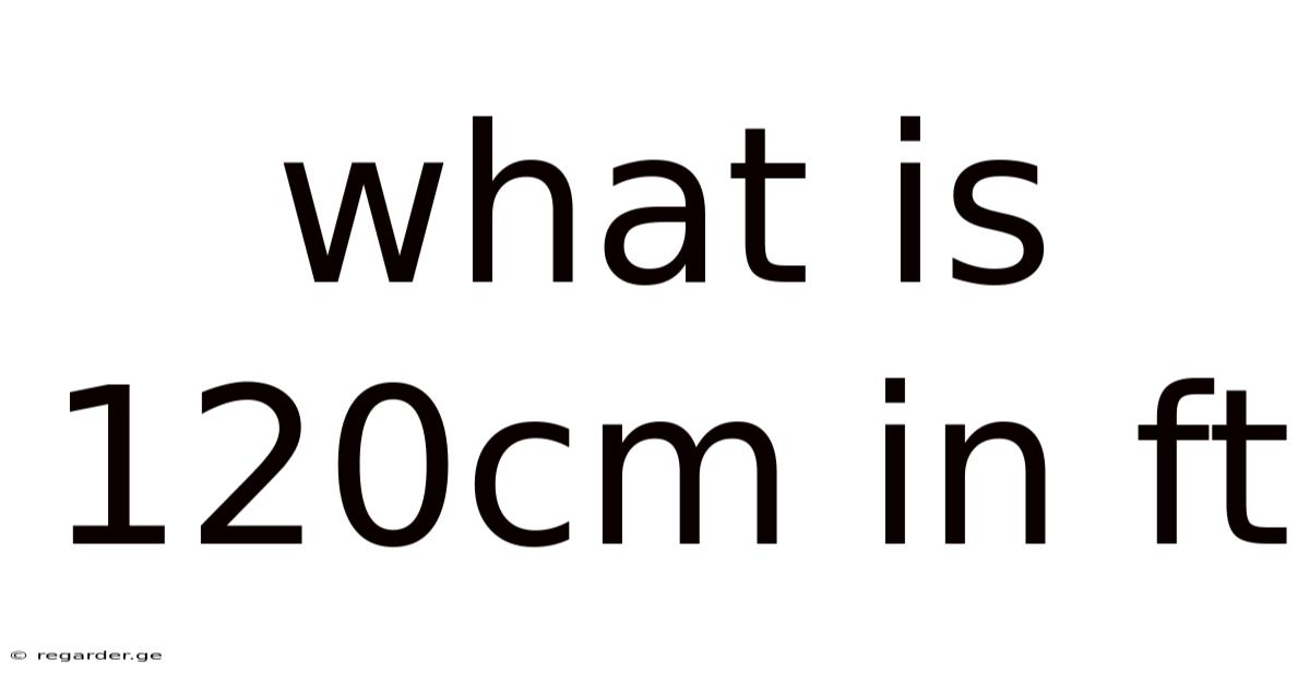 What Is 120cm In Ft